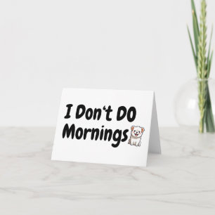 I Don't Do Mornings.. Cute Dog.. Dog Tired BLANK Card