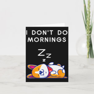I Don't Do Mornings Funny Dog Sleeng  Card