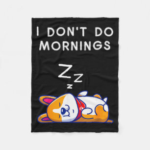 I Don't Do Mornings Funny Dog Sleeng  Fleece Blanket