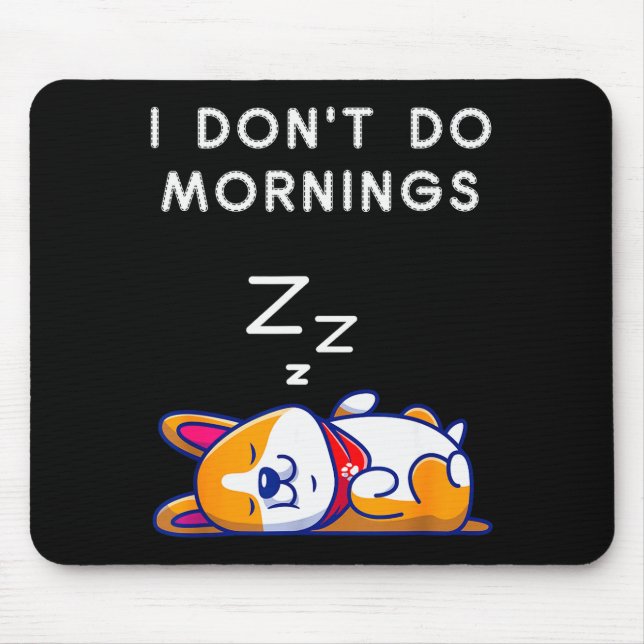 I Don't Do Mornings Funny Dog Sleeng  Mouse Pad (Front)