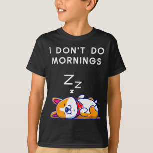 I Don't Do Mornings Funny Dog Sleeng  T-Shirt