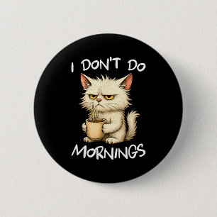 I Don't Do Mornings Funny Quote Coffee Cat Lover G 2 Inch Round Button