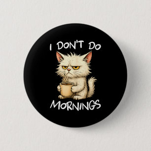 I Don't Do Mornings Funny Quote Coffee Cat Lover G 2 Inch Round Button