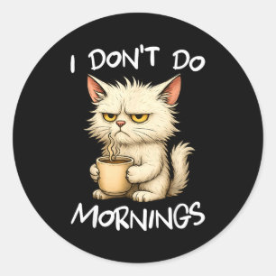 I Don't Do Mornings Funny Quote Coffee Cat Lover G Classic Round Sticker