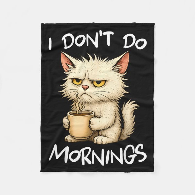 I Don't Do Mornings Funny Quote Coffee Cat Lover G Fleece Blanket (Front)