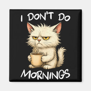 I Don't Do Mornings Funny Quote Coffee Cat Lover G Magnet