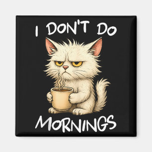 I Don't Do Mornings Funny Quote Coffee Cat Lover G Magnet