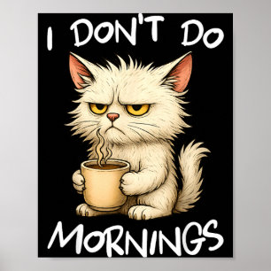 I Don't Do Mornings Funny Quote Coffee Cat Lover G Poster