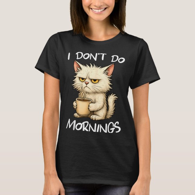 I Don't Do Mornings Funny Quote Coffee Cat Lover G T-Shirt (Front)