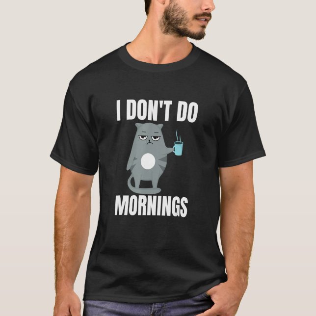 I Don't Do Mornings Lazy Cat and Coffee T-Shirt (Front)