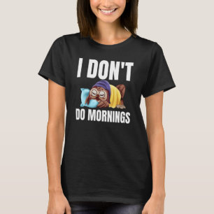 I Don't Do Mornings Owl Saying Lazy Sleeping Owls  T-Shirt