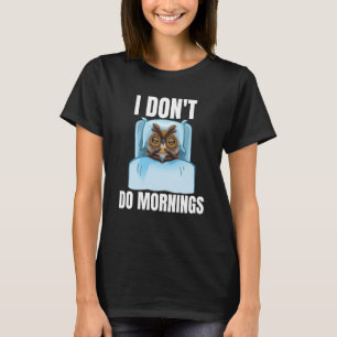I Don't Do Mornings Owl Saying Lazy Sleeping Owls T-Shirt