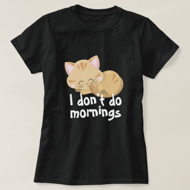 I Don't Do Mornings Pets Funny Cat T-shirt Design (Design Front)