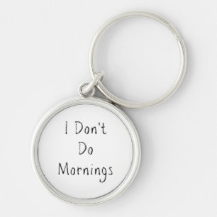 "I Don't Do Mornings" Phrase Keychain