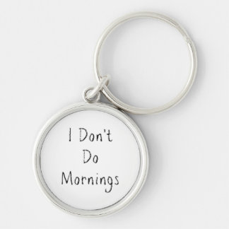 "I Don't Do Mornings" Phrase Keychain