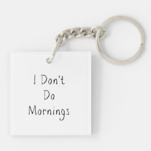 "I Don't Do Mornings" Phrase Keychain