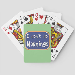 I don't do Mornings   Playing Cards
