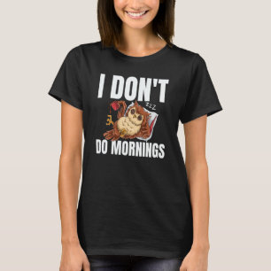 I Don't Do Mornings Sleeping Lazy Owl Drinking Cof T-Shirt