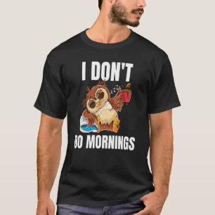 I Don't Do Mornings Sleeping Lazy Owl Drinking Cof T-Shirt