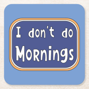 I don't do Mornings    Square Paper Coaster