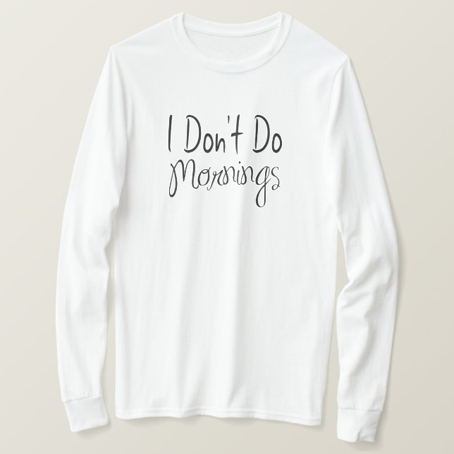 I Don't Do Mornings T-Shirt (Design Front)