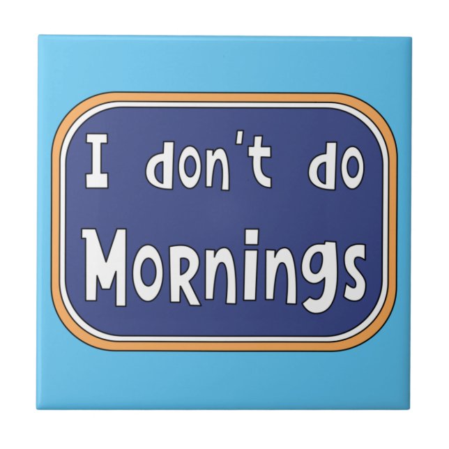 I don't do Mornings    Tile (Front)