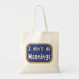 I don't do Mornings   Tote Bag