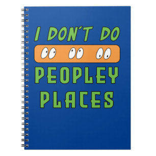 I don't do Peopley Places  Notebook