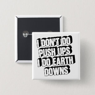 I Don't Do Push Ups I Do Earth Downs Funny Workout 2 Inch Square Button
