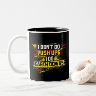 I Don't Do Push Ups I Do Earth Downs Gym Workout Two-Tone Coffee Mug