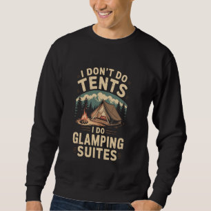 I don't do tents I do glamping suites vintage Glam Sweatshirt