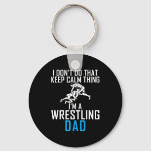 I Dont Do That Keep Calm Things Im A Wrestling Dad Keychain
