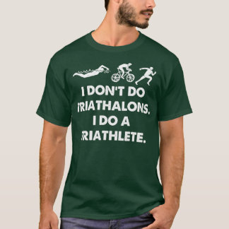 I Dont do triathalons i do a triathlete 2 T-Shirt