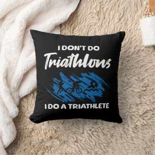 I Don't Do Triathlons I Do A Triathlete Funny Throw Pillow