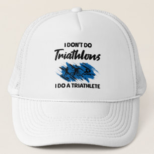 I Don't Do Triathlons I Do A Triathlete Funny  Trucker Hat