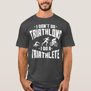 I Dont Do Triathlons Quote  Saying For Women T-Shirt