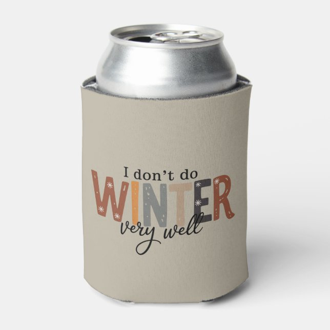 I Don't Do Winter Very Well Cozy Season Freezing  Can Cooler (Can Front)