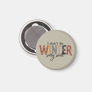 I Don't Do Winter Very Well Cozy Season Freezing  Magnet