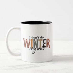 I Don't Do Winter Very Well Cozy Season Freezing  Two-Tone Coffee Mug