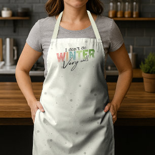 I Don't Do Winter Very Well Funny Winter Apron