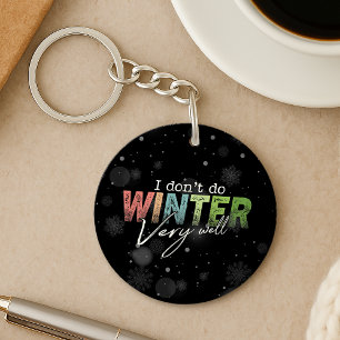I Don't Do Winter Very Well Funny Winter Keychain