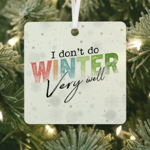 I Don't Do Winter Very Well Funny Winter Metal Ornament