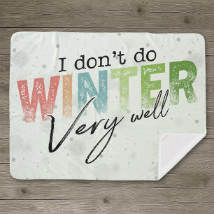 I Don't Do Winter Very Well Funny Winter Sherpa Blanket