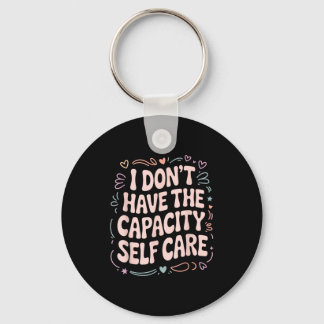 I Don't Don' Capacity Self Care Burnout Keychain