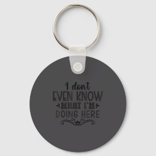 I Don't Don' Even Know What Doing Keychain