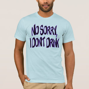 I Don't Drink T-Shirt