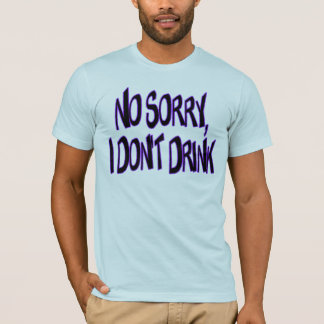 I Don't Drink T-Shirt