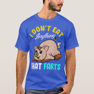 I Don't Eat Anything That Farts Funny Farting Pig T-Shirt
