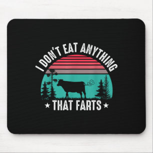 I Don't Eat Anything That Farts  Mouse Pad