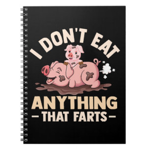 I Don't Eat Anything That Farts Notebook